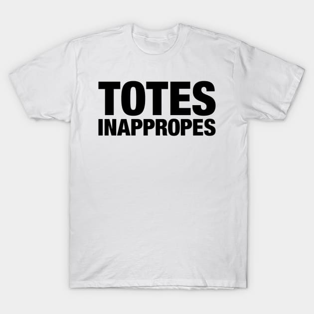 Totes Inappropes T-Shirt by DevilOlive